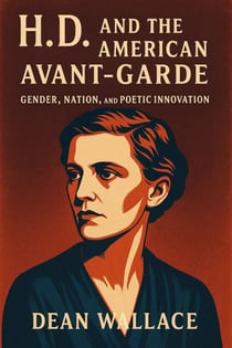 H.D. and the American Avant-Garde: Gender, Nation, and Poetic Innovation