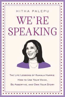 We're Speaking - The Life Lessons of Kamala Harris: How to Use Your Voice, Be Assertive, and Own Your Story