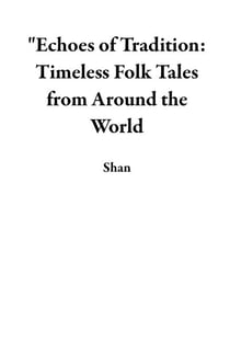 "Echoes of Tradition: Timeless Folk Tales from Around the World