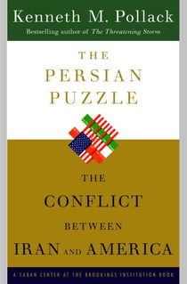 The Persian Puzzle - Deciphering the Twenty-five-Year Conflict Between the United States and Iran