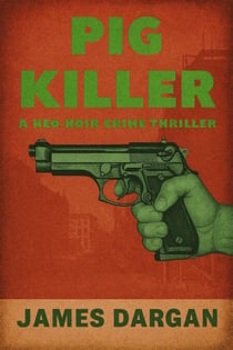 Pig Killer - A Neo-Noir Crime Thriller