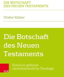 Die Botschaft des Neuen Testaments - Eine kurz gefasste neutestamentliche Theologie