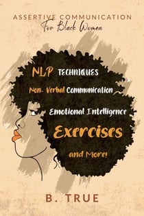 Assertive Communication for Black Women: NLP Techniques, Non-Verbal Communication, Emotional Intelligence, Exercises and More! - Self-Care for Black Women, #5