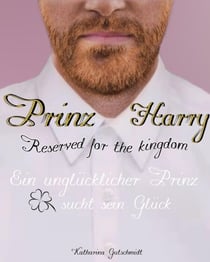 Prinz Harry - Reserved for the kingdom - Royale Romanze - Ein unglücklicher Prinz sucht sein Glück
