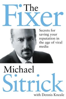 The Fixer - Secrets for Saving Your Reputation in the Age of Viral Media