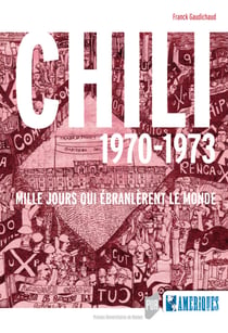 Chili 1970-1973 - Mille jours qui ébranlèrent le monde