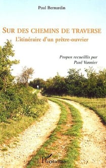 Sur des chemins de traverse - L'itinéraire d'un prêtre-ouvrier