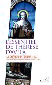 L'essentiel de Thérèse d'Avila - Le château intérieur (1577)