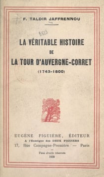 La véritable histoire de la Tour d'Auvergne-Corret (1743-1800) - Suivie d'extraits de ses œuvres, ornée de ses portraits authentiques et d'illustrations dues à la plume de Gildas Jaffrennou et de Louis Le Guennec