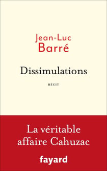 Dissimulations - La véritable affaire Cahuzac