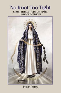 No Knot Too Tight: Short Reflections on Mary, Undoer of Knots