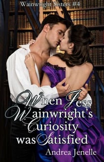 When Jess Wainwright's Curiosity Was Satisfied - Wainwright Sisters, #4