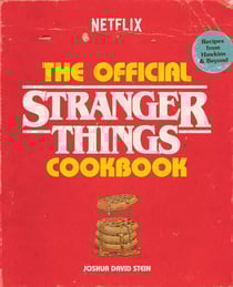 The Official Stranger Things Cookbook - Recipes from Hawkins and Beyond