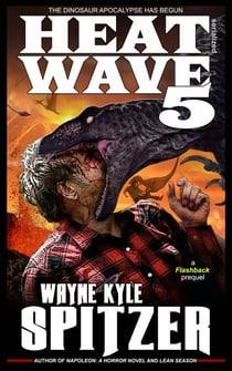 Heat Wave 5: The Dinosaur Apocalypse Has Begun - Dinosaur Apocalypse, #8