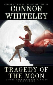 Tragedy Of The Moon: A Dark Contemporary Fantasy Short Story