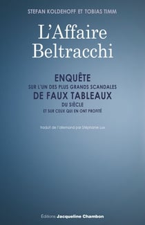 L'Affaire Beltracchi - Enquête sur l'un des plus grands scandales de faux tableaux du siècle et sur ceux qui en ont profité