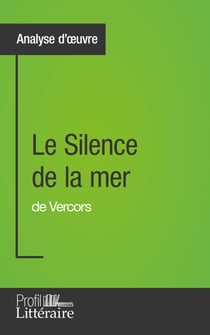 Le Silence de la mer de Vercors (Analyse approfondie) - Approfondissez votre lecture de cette œuvre avec notre profil littéraire (résumé, fiche de lecture et axes de lecture)