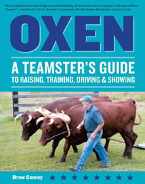 Oxen - A Teamster's Guide to Raising, Training, Driving & Showing