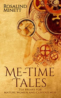 Me-Time Tales. Tea Breaks for Mature Women and Curious Men - Me-Time; He-Time, #1