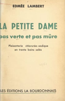 La petite dame pas verte et pas mûre - Plaisanterie chlorurée-sodique en trente bains salés