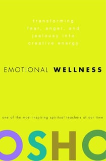 Emotional Wellness - Transforming Fear, Anger, and Jealousy into Creative Energy