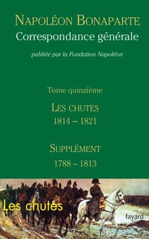 Correspondance générale - Tome 15 - Les Chutes 1814-1821, Supplément 1788-1813
