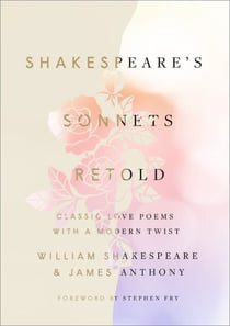 Shakespeare's Sonnets, Retold - Classic Love Poems with a Modern Twist
