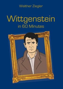 Wittgenstein in 60 Minutes - Great Thinkers in 60 Minutes