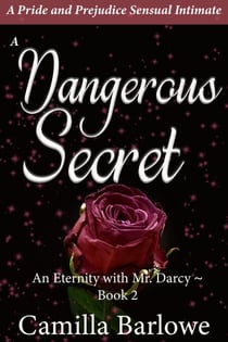 A Dangerous Secret: A Pride and Prejudice Sensual Paranormal Intimate - An Eternity with Darcy, #2