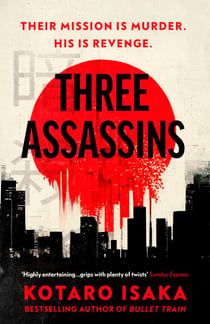 Three Assassins - A propulsive thriller from the Japanese bestseller and award-winning author of Bullet Train