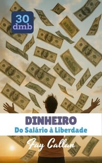 DINHEIRO: Do Salário à Liberdade - 30dmb-pt