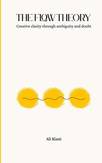 The Flow Theory - Creative clarity through ambiguity and doubt