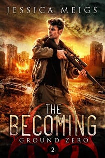 Ground Zero: A Post-Apocalyptic Zombie Thriller - The Becoming, #2