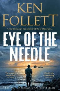 Eye of the Needle - The Heart-Racing Thriller from the Multi-million Copy International Bestseller of The Kingsbridge Series