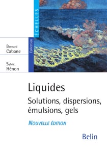 Liquides. Solutions, dispersions, émulsions, gels - Solutions, dispersions, émulsions, gels
