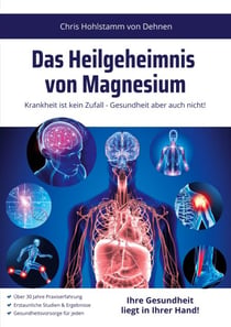 Das Heilgeheimnis von Magnesium - Krankheit ist kein Zufall - Gesundheit aber auch nicht!