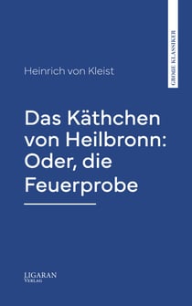 Das Käthchen von Heilbronn: Oder, die Feuerprobe