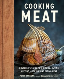 Cooking Meat - A Butcher's Guide to Choosing, Buying, Cutting, Cooking, and Eating Meat