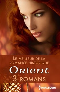 Le meilleur de la romance historique : Orient - 3 romans