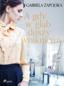 A gdy w glab duszy wnikniemy