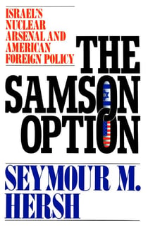 The Samson Option - Israel's Nuclear Arsenal and American Foreign Policy