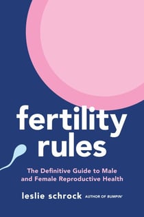 Fertility Rules - The Definitive Guide to Male and Female Reproductive Health