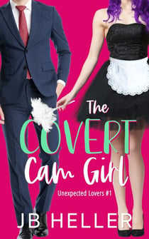 The Covert Cam Girl - Unexpected Lovers, #2
