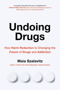 Undoing Drugs - How Harm Reduction Is Changing the Future of Drugs and Addiction