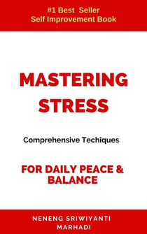 Mastering Stress: Comprehensive Techniques For Daily Peace& Balance