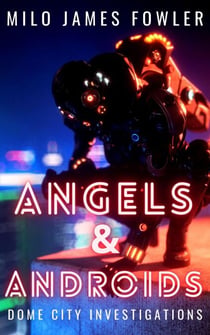 Angels & Androids - Dome City Investigations, #3