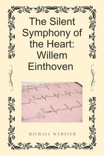 The Silent Symphony of the Heart: Willem Einthoven