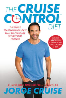 The Cruise Control Diet - The Simple Feast-While-You-Fast Plan to Conquer Weight Loss Forever