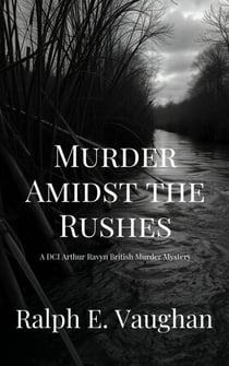 Murder Amidst the Rushes - DCI Arthur Ravyn British Murder Mysteries, #5