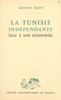 La Tunisie indépendante face à son économie - Enseignements d'une expérience de développement